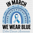 In March We Wear Blue Blue Rainbow - Colon Cancer DTF Transfers - Adult Unisex - S & M (10’’) / Dark Color Design (See