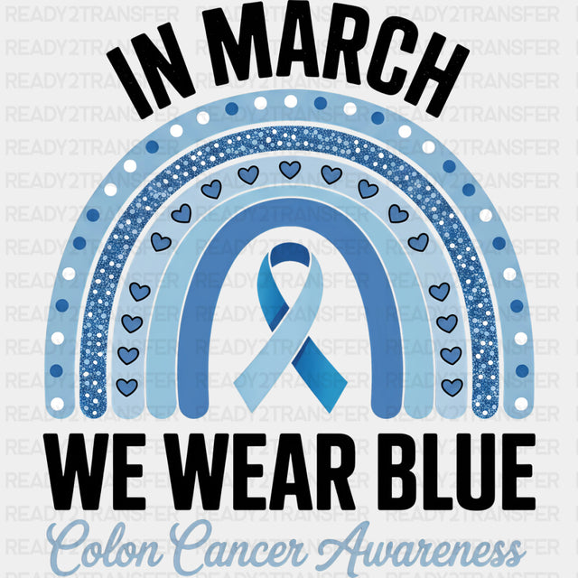 In March We Wear Blue Blue Rainbow - Colon Cancer DTF Transfers - Adult Unisex - S & M (10’’) / Dark Color Design (See