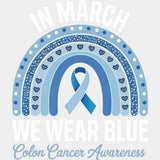 In March We Wear Blue Blue Rainbow - Colon Cancer DTF Transfers - Adult Unisex - S & M (10’’) / Light Color Design (See