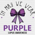In May We Wear Purple - Lupus DTF Transfers - Adult Unisex - S & M (10’’) / Dark Color Design (See Imaging)