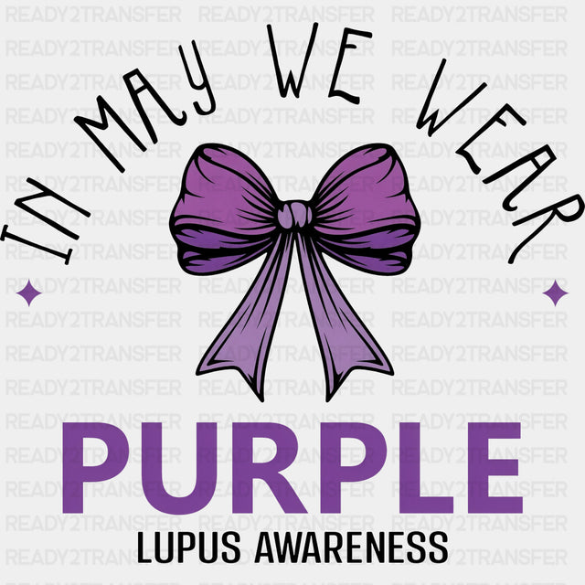 In May We Wear Purple - Lupus DTF Transfers - Adult Unisex - S & M (10’’) / Dark Color Design (See Imaging)