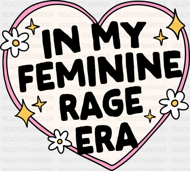 In My Feminine Rage Era - Funny DTF Transfer