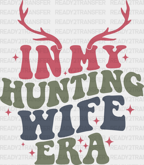 In My Hunting Wife Era Deer Design - Dtf Heat Transfer