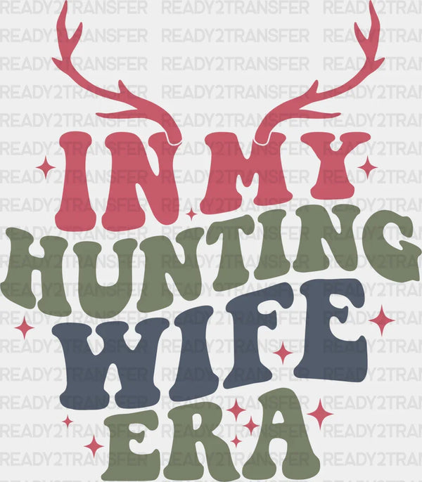 In My Hunting Wife Era Deer Design - Hunting DTF heat transfer
