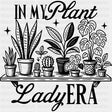 In My Plant Lady Era - Plants DTF Transfers ready2transfer Dark Color Design (See Imaging)