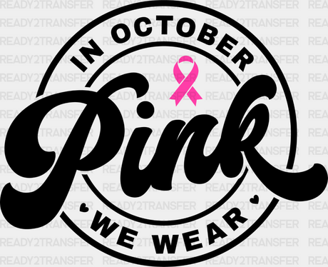 In October We Wear Pink - Breast Cancer Dtf Transfer Adult Unisex S & M (10’’) / Dark Color