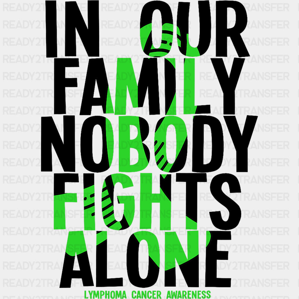 In Our Family Nobody Fights Alone, Green Ribbon - Lymphoma DTF Transfers ready2transfer Dark Color Design (See Imaging)