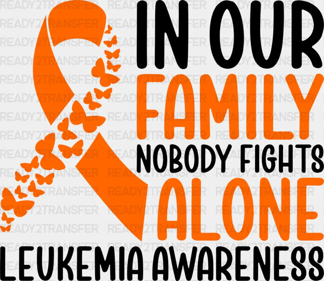 In Our Family Nobody Fights Alone - Leukemia DTF heat transfer ready2transfer Dark Color Design ( See imaging )