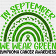 In September We Wear Green - Lymphoma DTF Transfers - Adult Unisex - S & M (10’’) / Dark Color Design (See Imaging)