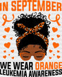 In September We Wear Orange Girl - Leukemia Dtf Heat Transfer Adult Unisex S & M (10’’) / Dark
