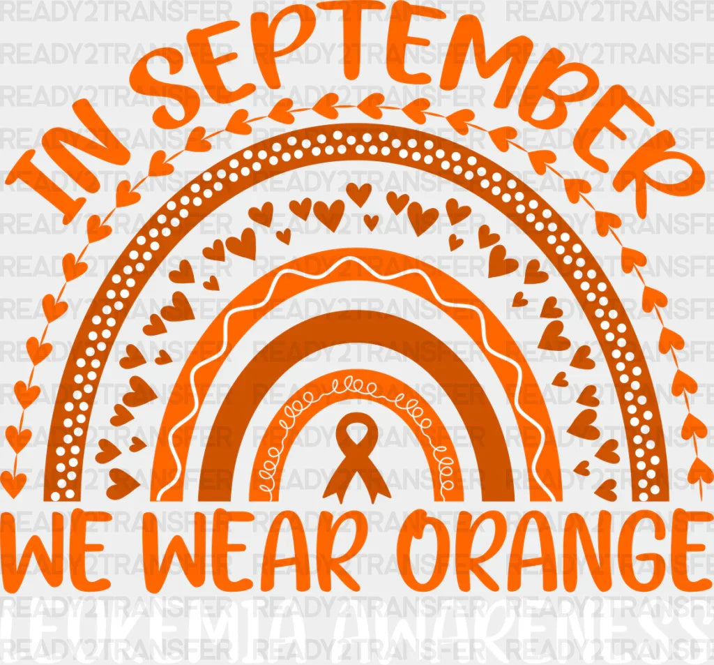 In September We Wear Orange - Leukemia DTF heat transfer ready2transfer Light Color Design ( See imaging )
