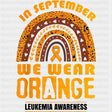 In September We Wear Orange - Leukemia DTF Transfers ready2transfer Dark Color Design (See Imaging)