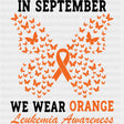 In September We Wear Orange, Ribbon & Butterflies - Leukemia DTF Transfers ready2transfer Dark Color Design (See Imaging)