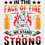 In The Face Of Fire We Stand Strong - Fire Department DTF Transfers ready2transfer Dark Color Design (See Imaging)