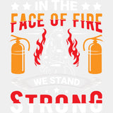In The Face Of Fire We Stand Strong - Fire Department DTF Transfers ready2transfer Light Color Design (See Imaging)
