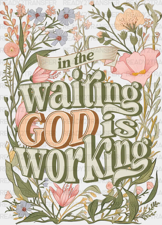 In The Waiting God Is Working - Christianity Dtf Transfer