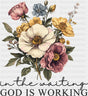 In The Waiting God Is Working Flowers - Christianity DTF Transfer Adult Unisex - S & M (10’’) / Dark Color Design (See