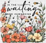 In The Waiting God Is Working Religion DTF Transfer Adult Unisex S & M (10’’) / Dark Color Design (See Imaging)