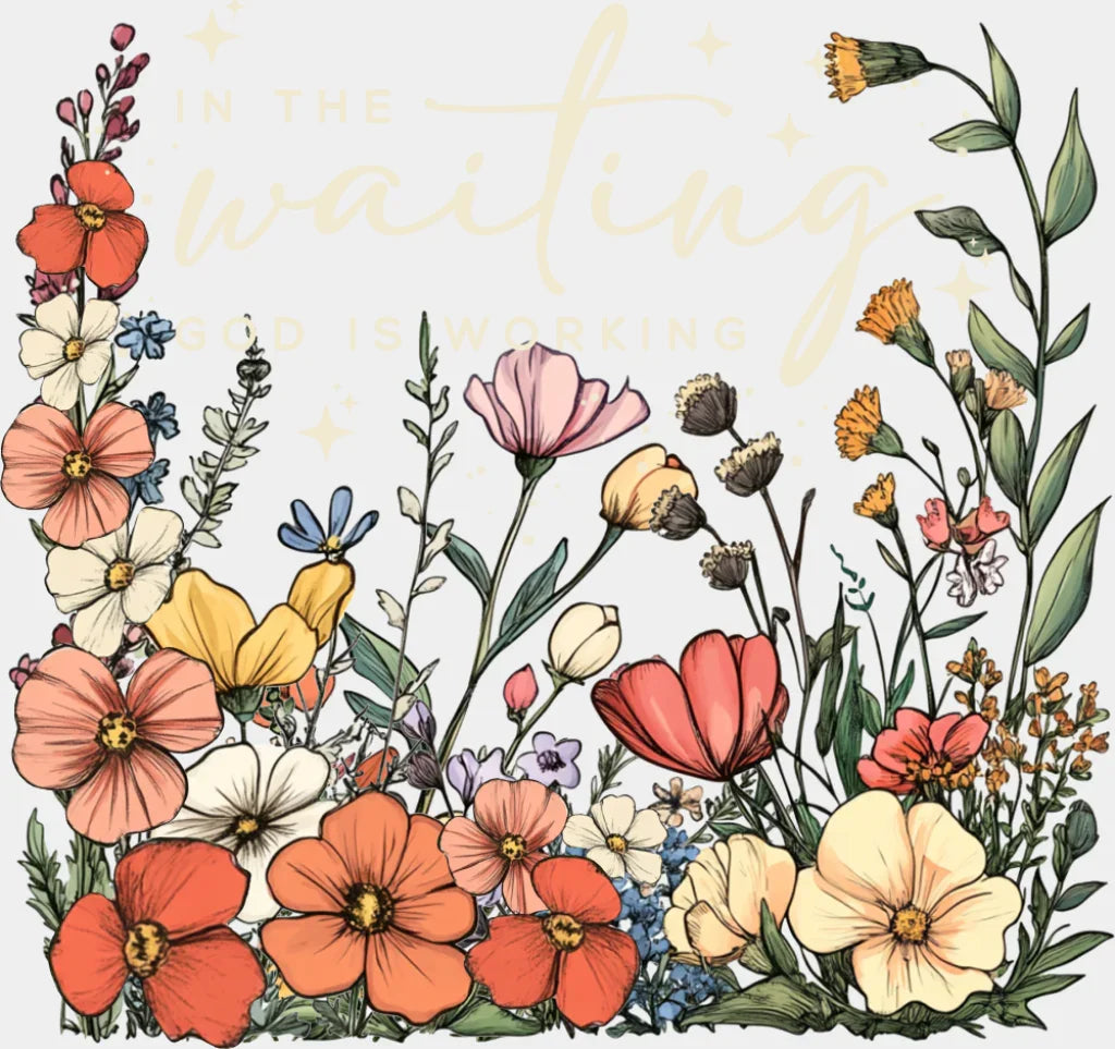 In The Waiting God Is Working Religion DTF Transfer Adult Unisex S & M (10’’) / Light Color Design (See Imaging)