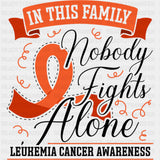 In This Family No One Fights Alone, Cursive - Leukemia DTF Transfers ready2transfer Dark Color Design (See Imaging)