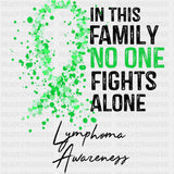 In This Family No One Fights Alone, Lymphoma Awareness - Lymphoma DTF Transfers ready2transfer Dark Color Design (See Imaging)