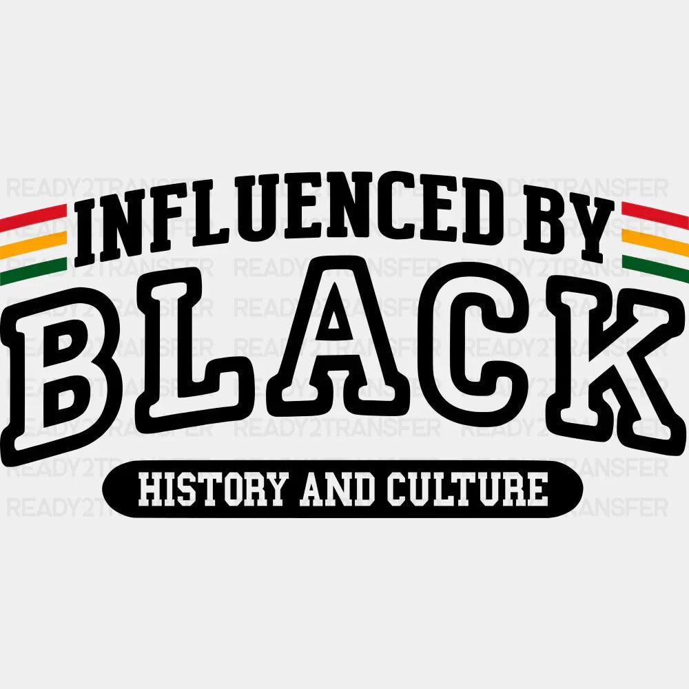 Influenced By Black History And Culture - BLM DTF Transfer Adult Unisex - S & M (10’’) / Dark Color Design (See Imaging)