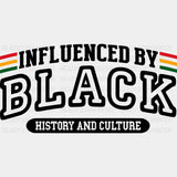 Influenced By Black History And Culture - BLM DTF Transfer Adult Unisex - S & M (10’’) / Dark Color Design (See Imaging)