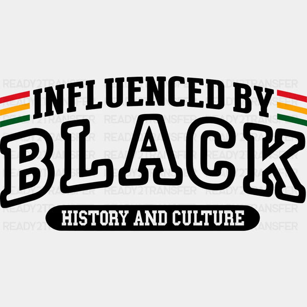Influenced By Black History And Culture - BLM DTF Transfer