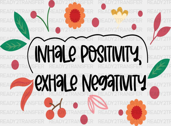 Inhale Positivity Exhale Negativity - Quotes Iron On DTF Transfer