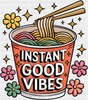 Instant Good Vibes Ramen Design - Good Vibes DTF Transfer