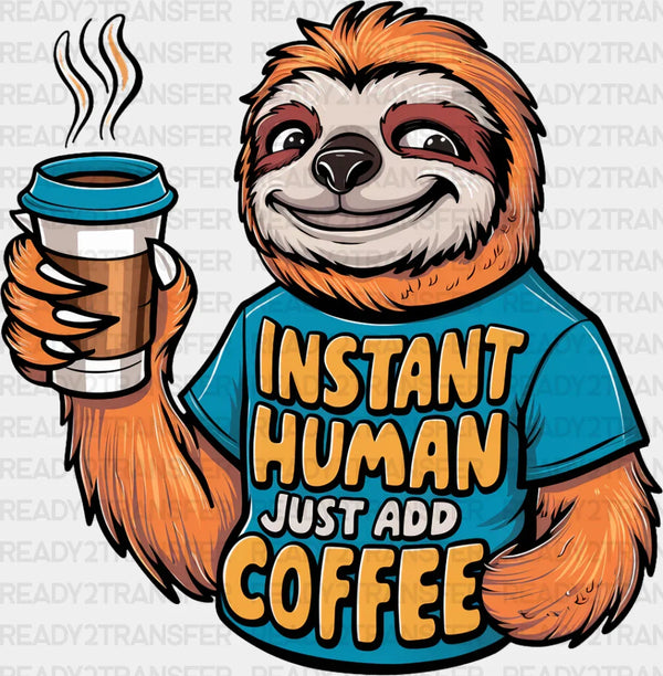Instant Human Just Add Coffee - Coffee DTF Transfer