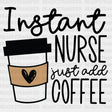 Instant Nurse Just Add Coffee Dtf Heat Transfer Design Healthcare Workers