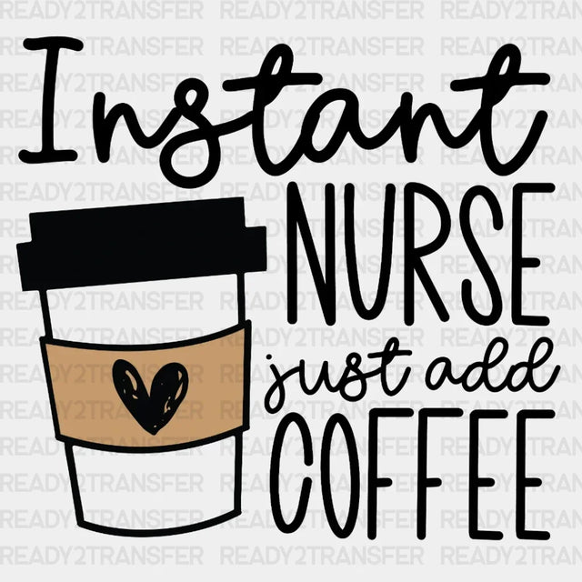 Instant Nurse Just Add Coffee DTF Heat Transfer, Nurse Design, Healthcare Workers DTF ready2transfer