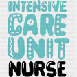 Intensive Care Unit Nurse, Teal Color - ICU DTF Transfers ready2transfer Dark Color Design (See Imaging)
