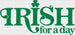 Irish For a Day St. Patrick's Day DTF Heat Transfer, Saint Patricks Day Design, St Paddys Day DTF ready2transfer Green