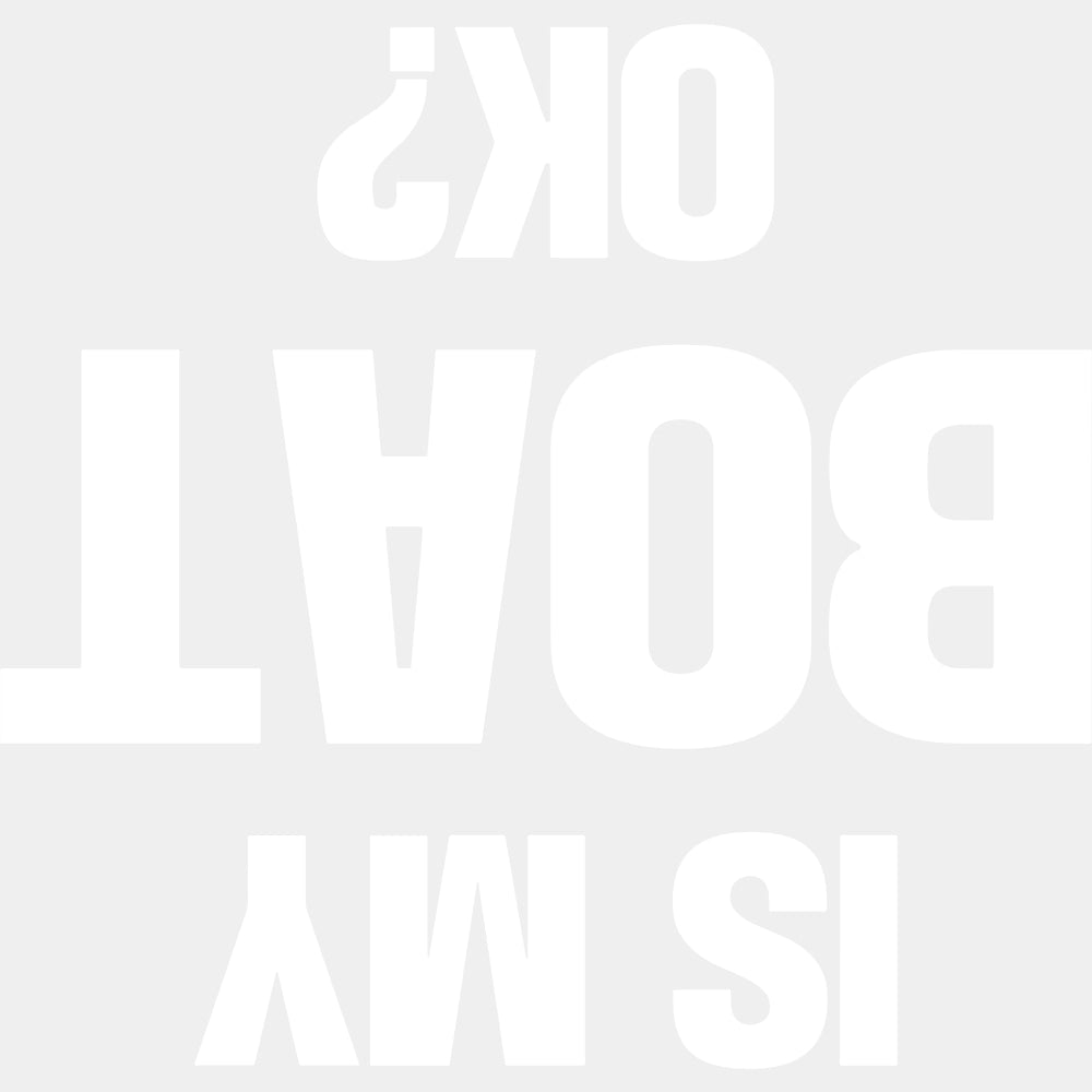 Is My Boat OK? B&W - Boating DTF Transfers ready2transfer Light Color Design (See Imaging)