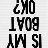 Is My Boat OK? - Boating DTF Transfers ready2transfer Dark Color Design (See Imaging)