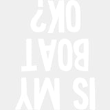 Is My Boat OK? - Boating DTF Transfers ready2transfer Light Color Design (See Imaging)