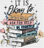 It Is Okay To Ask For Help Mental Health DTF Transfer Adult Unisex S & M (10’’) / Dark Color Design (See Imaging)