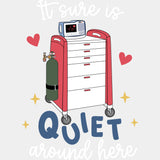 It Sure Is Quiet Around Here - ICU DTF Transfers ready2transfer Light Color Design (See Imaging)