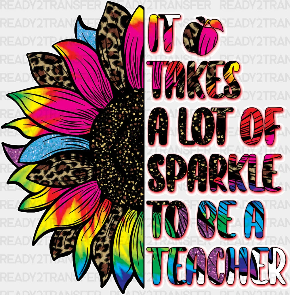 It Takes A Lot Of Sparkle To Be Teachers Design - Teacher Dtf Heat Transfer Adult Unisex S & M