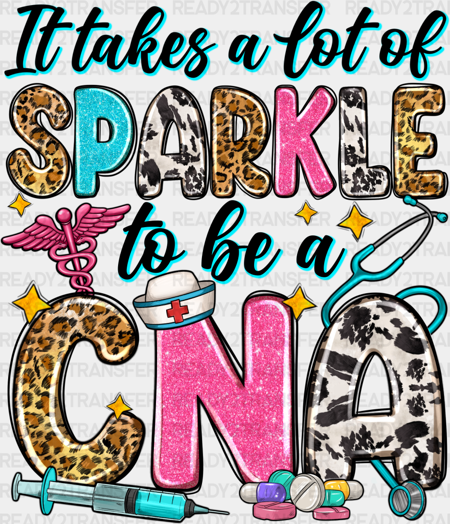 It Takes A Lot Of Sparkles - Cna Dtf Transfers