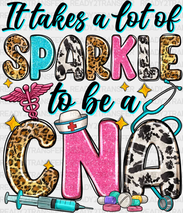 It Takes A Lot Of Sparkles - Cna Dtf Transfers
