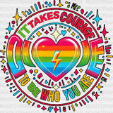 It Takes Courage To Be Who You Are Pride Month Dtf Transfer