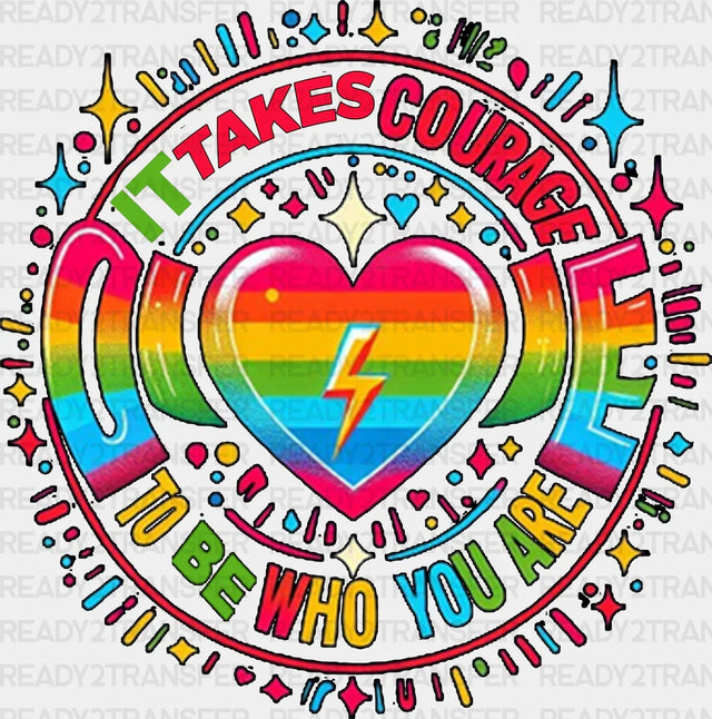 It Takes Courage To Be Who You Are Pride Month Dtf Transfer