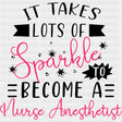 It Takes Lots Of Sparkle To Become A Nurse Anesthetist - CRNA Nurse DTF Transfers ready2transfer Dark Color Design (See Imaging)