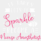 It Takes Lots Of Sparkle To Become A Nurse Anesthetist - CRNA Nurse DTF Transfers ready2transfer Light Color Design (See Imaging)
