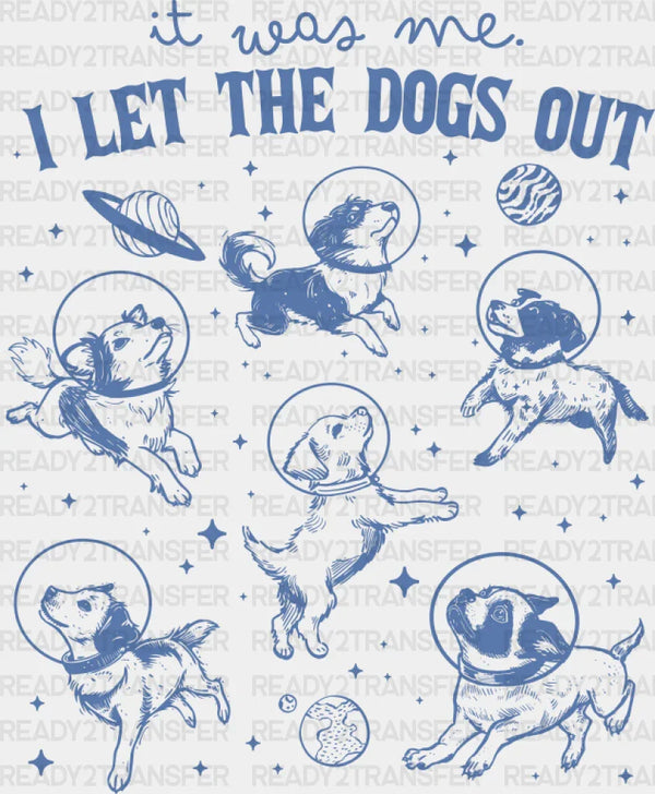 It Was Me I Let The Dogs Out - Dogs DTF Transfer
