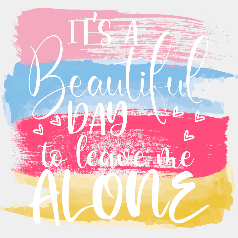 It's A Beautiful Day To Leave Me Alone - Retirement DTF Transfers ready2transfer Light Color Design (See Imaging)