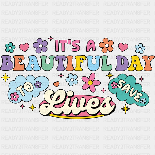 It's A Beautiful Day To Save Lives, Retro Flowers - Nurse DTF Transfers